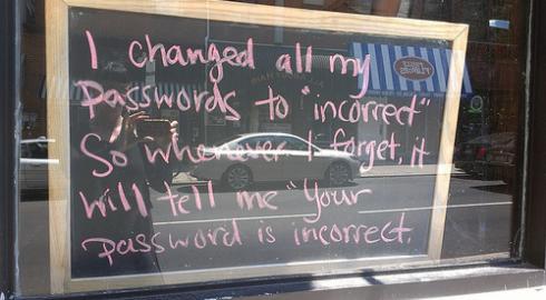 Chalkboard in a store window reading I changed my password to "incorrect" so when I forget it will tell me "your password is incorrect"
